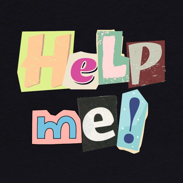 Help me! Designed with a ransom letter in mind... by C-Dogg